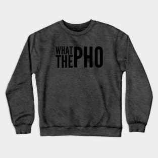 What the Pho Crewneck Sweatshirt